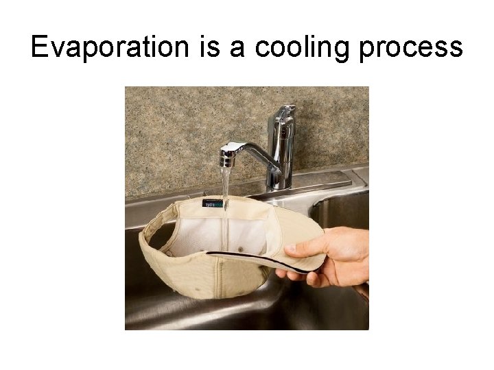 Evaporation is a cooling process 