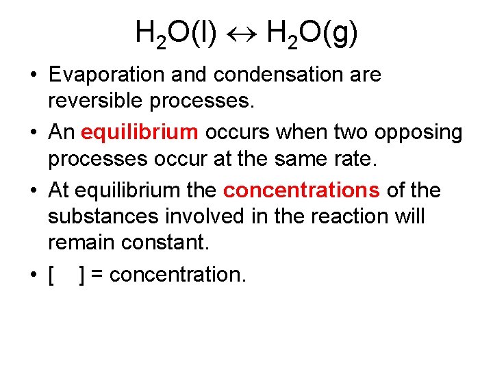 H 2 O(l) H 2 O(g) • Evaporation and condensation are reversible processes. •