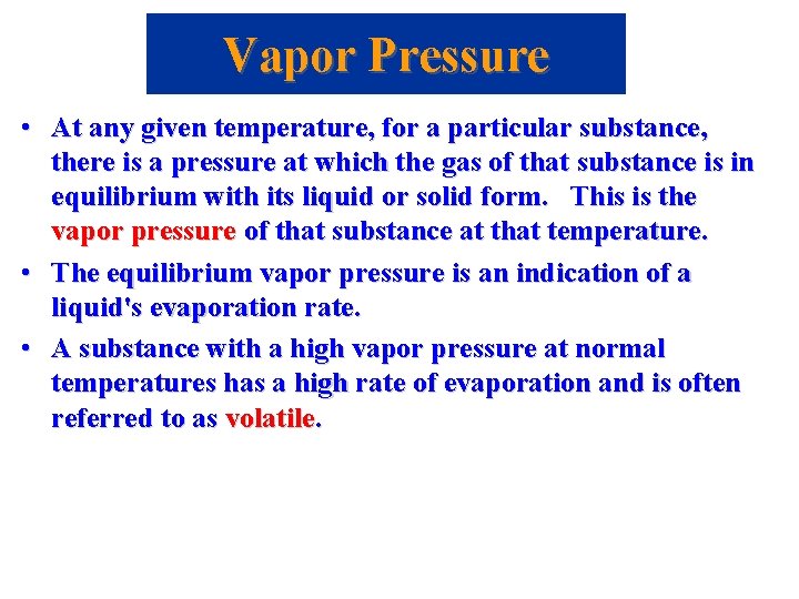 Vapor Pressure • At any given temperature, for a particular substance, there is a