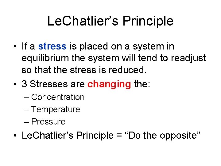 Le. Chatlier’s Principle • If a stress is placed on a system in equilibrium Le. Chatlier’s Principle • If a stress is placed on a system in equilibrium