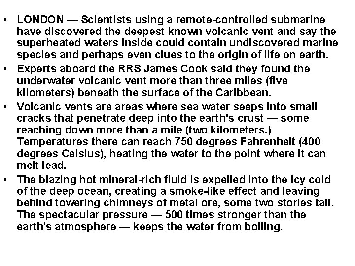• LONDON — Scientists using a remote-controlled submarine have discovered the deepest known • LONDON — Scientists using a remote-controlled submarine have discovered the deepest known