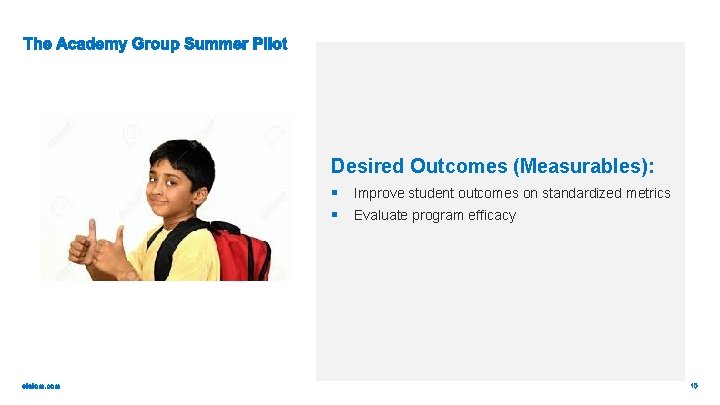 Desired Outcomes (Measurables): § Improve student outcomes on standardized metrics § Evaluate program efficacy