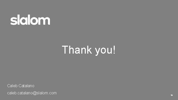 Thank you! Caleb Catalano caleb. catalano@slalom. com 