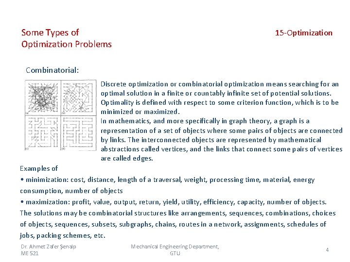 Some Types of Optimization Problems 15 -Optimization Combinatorial: Discrete optimization or combinatorial optimization means