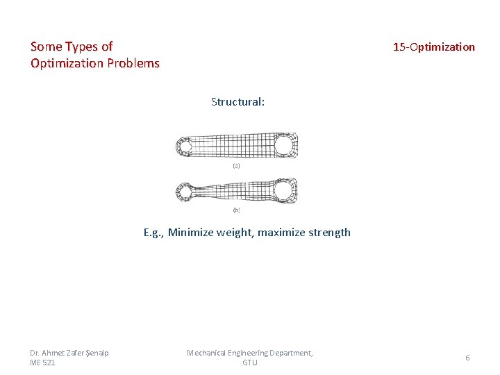 Some Types of Optimization Problems 15 -Optimization Structural: E. g. , Minimize weight, maximize