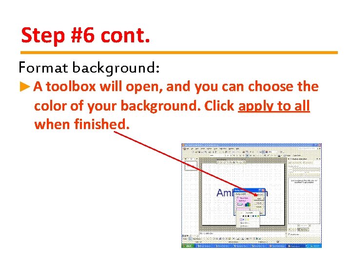 Step #6 cont. Format background: ►A toolbox will open, and you can choose the