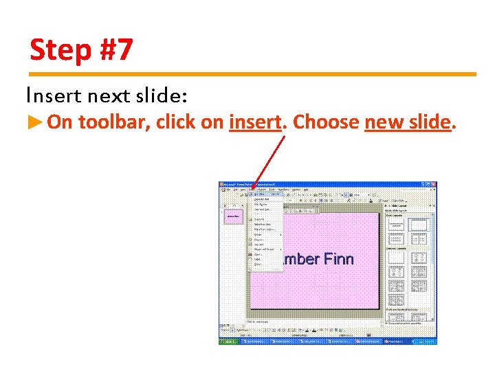 Step #7 Insert next slide: ►On toolbar, click on insert. Choose new slide. 