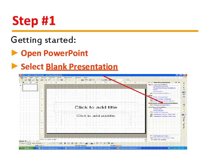 Step #1 Getting started: ► Open Power. Point ► Select Blank Presentation 