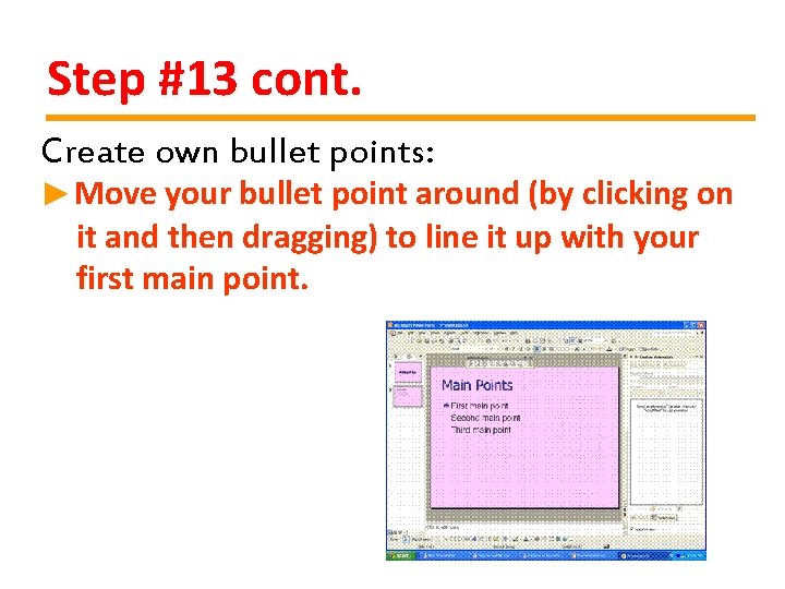 Step #13 cont. Create own bullet points: ►Move your bullet point around (by clicking