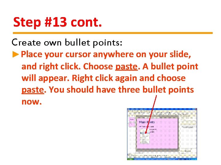 Step #13 cont. Create own bullet points: ►Place your cursor anywhere on your slide,