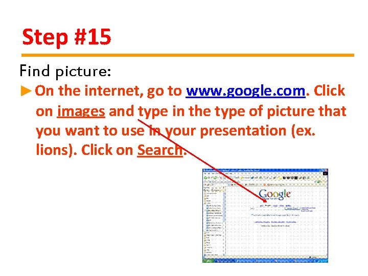 Step #15 Find picture: ►On the internet, go to www. google. com. Click on
