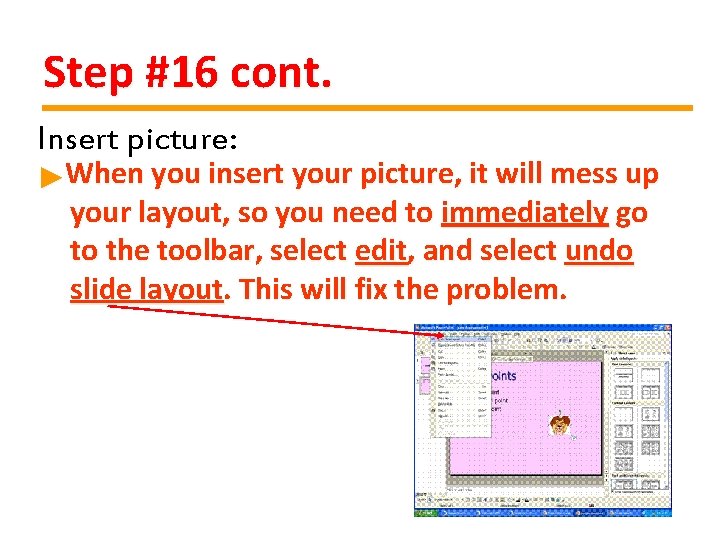 Step #16 cont. Insert picture: ►When you insert your picture, it will mess up