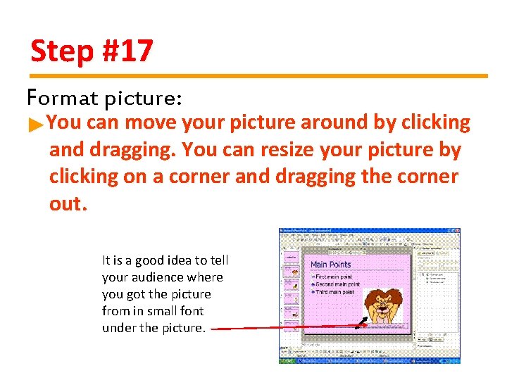 Step #17 Format picture: ►You can move your picture around by clicking and dragging.