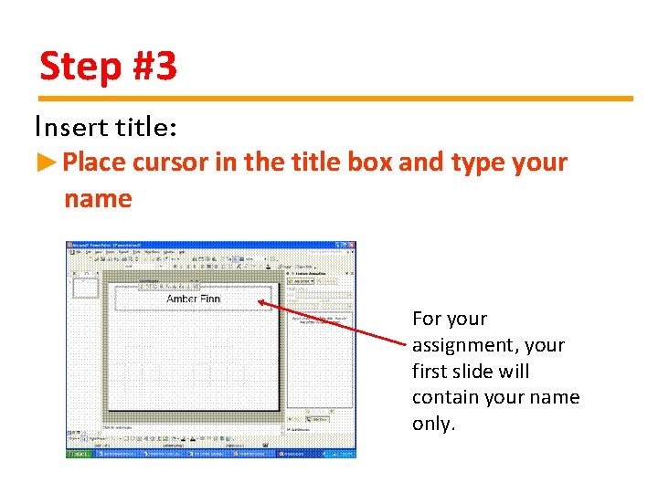 Step #3 Insert title: ►Place cursor in the title box and type your name