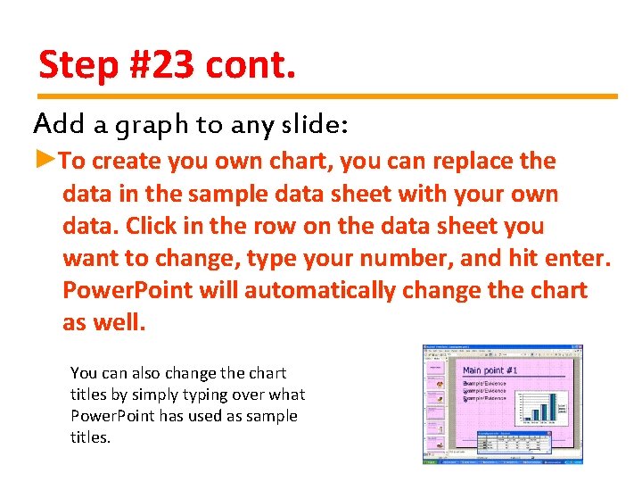 Step #23 cont. Add a graph to any slide: ►To create you own chart,