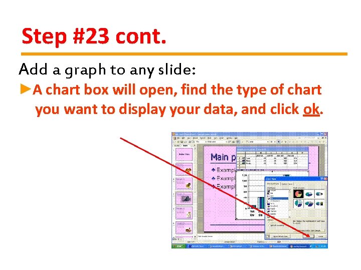 Step #23 cont. Add a graph to any slide: ►A chart box will open,