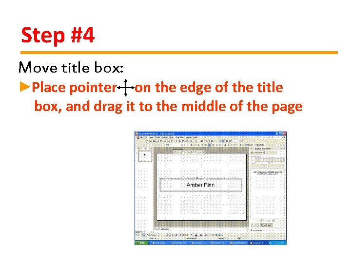 Step #4 Move title box: ►Place pointer on the edge of the title box,