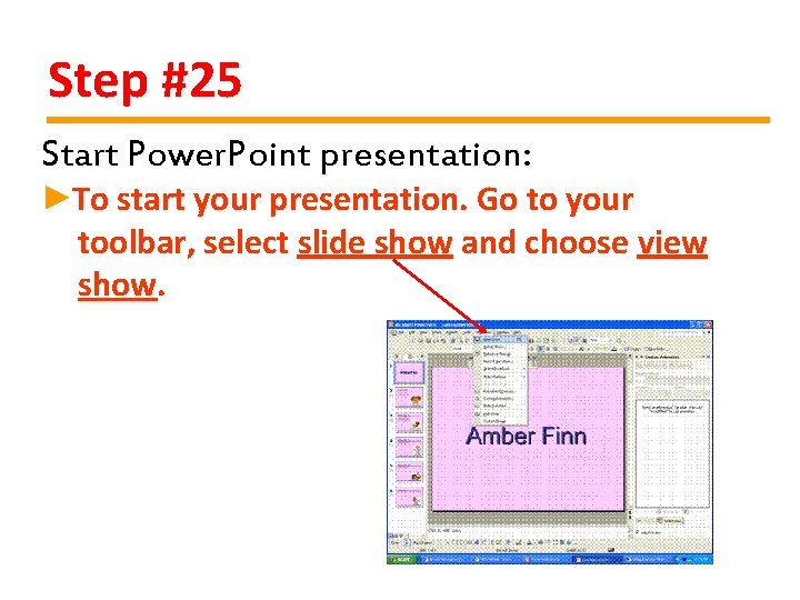 Step #25 Start Power. Point presentation: ►To start your presentation. Go to your toolbar,