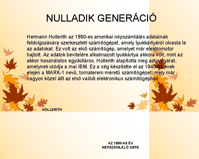 NULLADIK GENERÁCIÓ Hermann Hollerith az 1890 -es amerikai népszámlálás adatainak feldolgozására szerkesztett számítógépet, amely