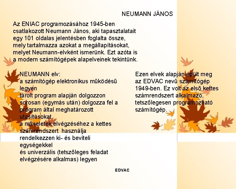 NEUMANN JÁNOS Az ENIAC programozásához 1945 -ben csatlakozott Neumann János, aki tapasztalatait egy 101