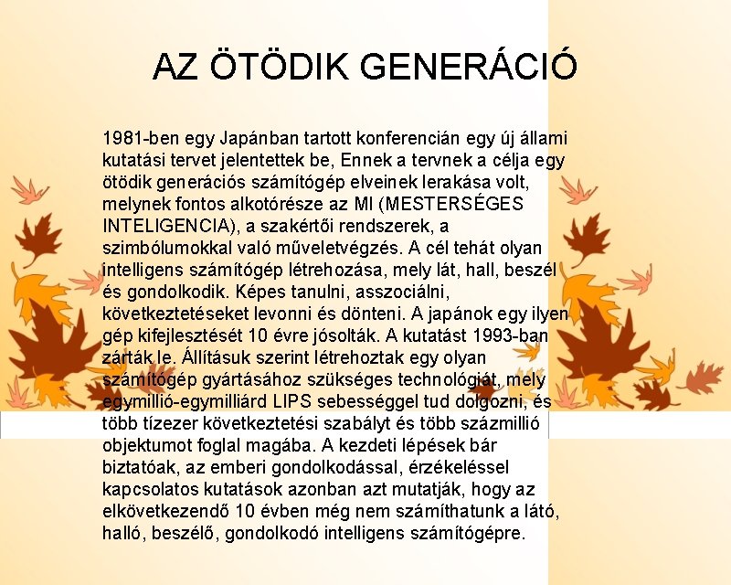 AZ ÖTÖDIK GENERÁCIÓ 1981 -ben egy Japánban tartott konferencián egy új állami kutatási tervet