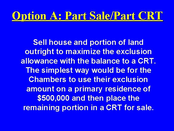 Option A: Part Sale/Part CRT Sell house and portion of land outright to maximize