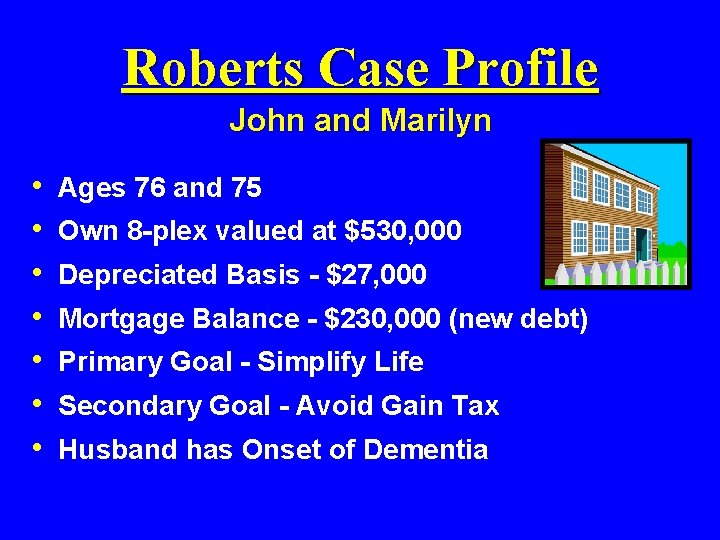 Roberts Case Profile John and Marilyn • • Ages 76 and 75 Own 8