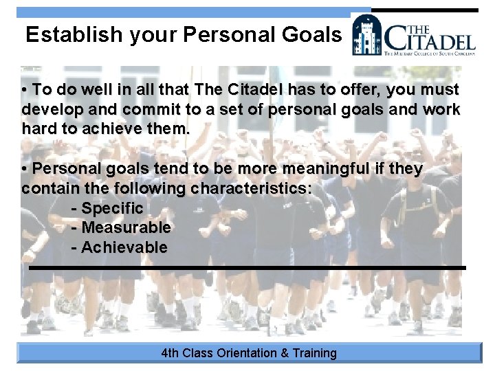 Establish your Personal Goals • To do well in all that The Citadel has