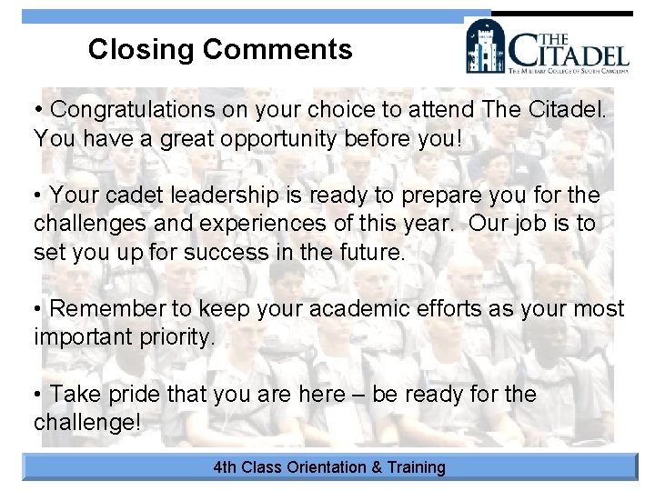 Closing Comments • Congratulations on your choice to attend The Citadel. You have a