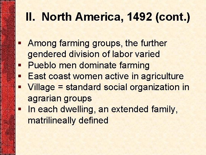 II. North America, 1492 (cont. ) § Among farming groups, the further gendered division