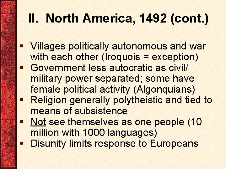 II. North America, 1492 (cont. ) § Villages politically autonomous and war with each