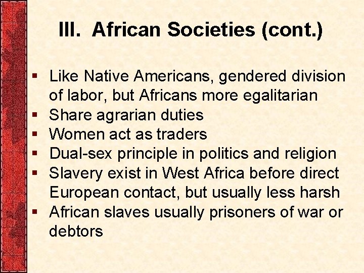 III. African Societies (cont. ) § Like Native Americans, gendered division of labor, but