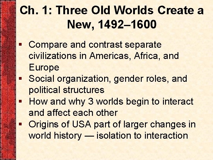 Ch. 1: Three Old Worlds Create a New, 1492 1600 § Compare and contrast