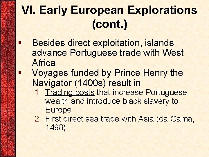 VI. Early European Explorations (cont. ) § § Besides direct exploitation, islands advance Portuguese