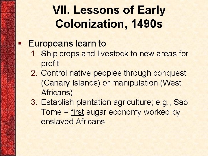 VII. Lessons of Early Colonization, 1490 s § Europeans learn to 1. Ship crops