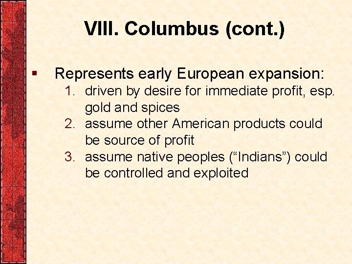 VIII. Columbus (cont. ) § Represents early European expansion: 1. driven by desire for
