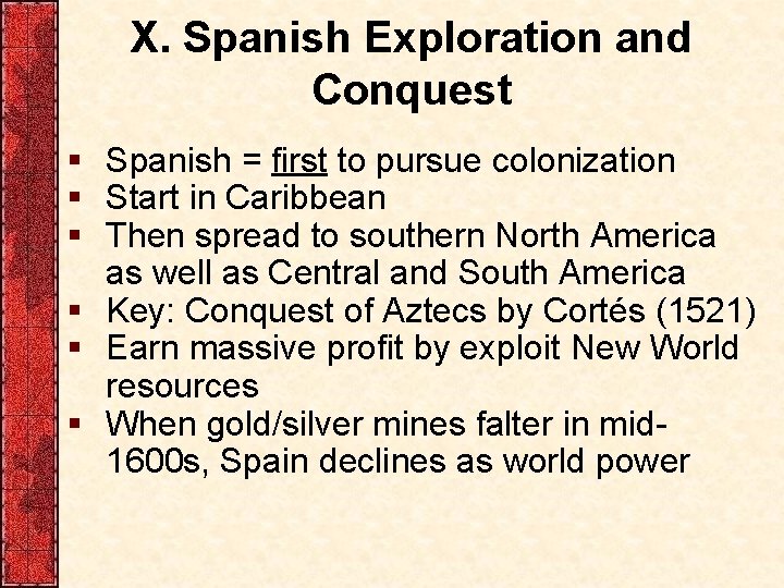X. Spanish Exploration and Conquest § Spanish = first to pursue colonization § Start