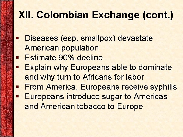 XII. Colombian Exchange (cont. ) § Diseases (esp. smallpox) devastate American population § Estimate