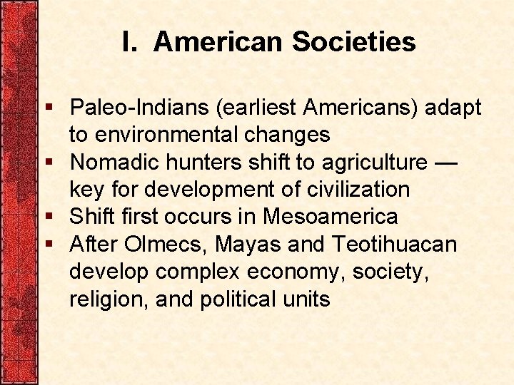 I. American Societies § Paleo-Indians (earliest Americans) adapt to environmental changes § Nomadic hunters