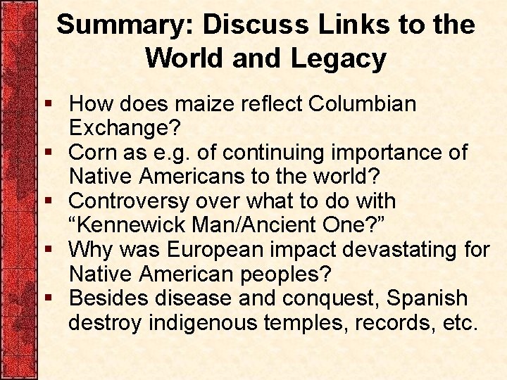 Summary: Discuss Links to the World and Legacy § How does maize reflect Columbian