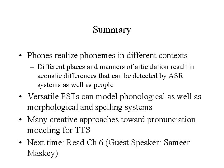 Summary • Phones realize phonemes in different contexts – Different places and manners of