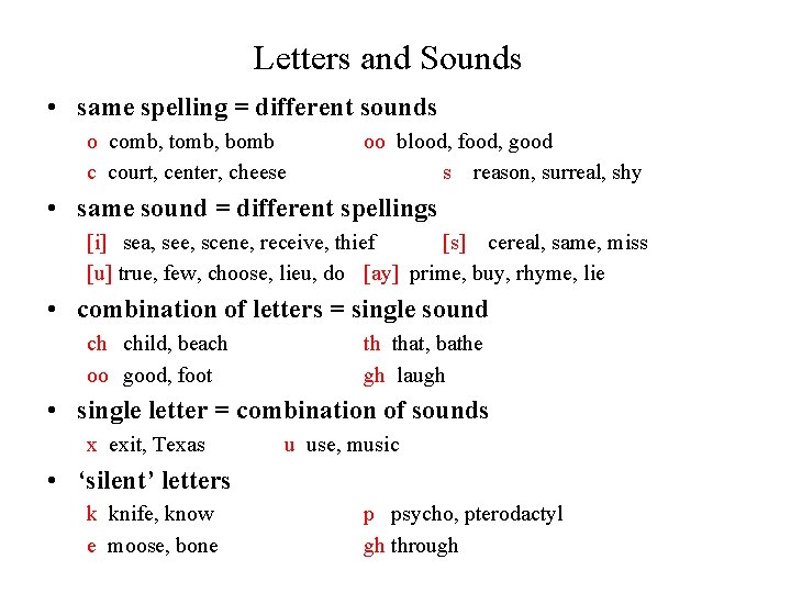 Letters and Sounds • same spelling = different sounds o comb, tomb, bomb c