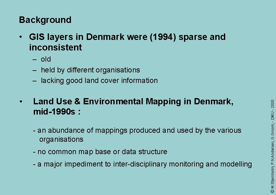 Background • GIS layers in Denmark were (1994) sparse and inconsistent • Land Use