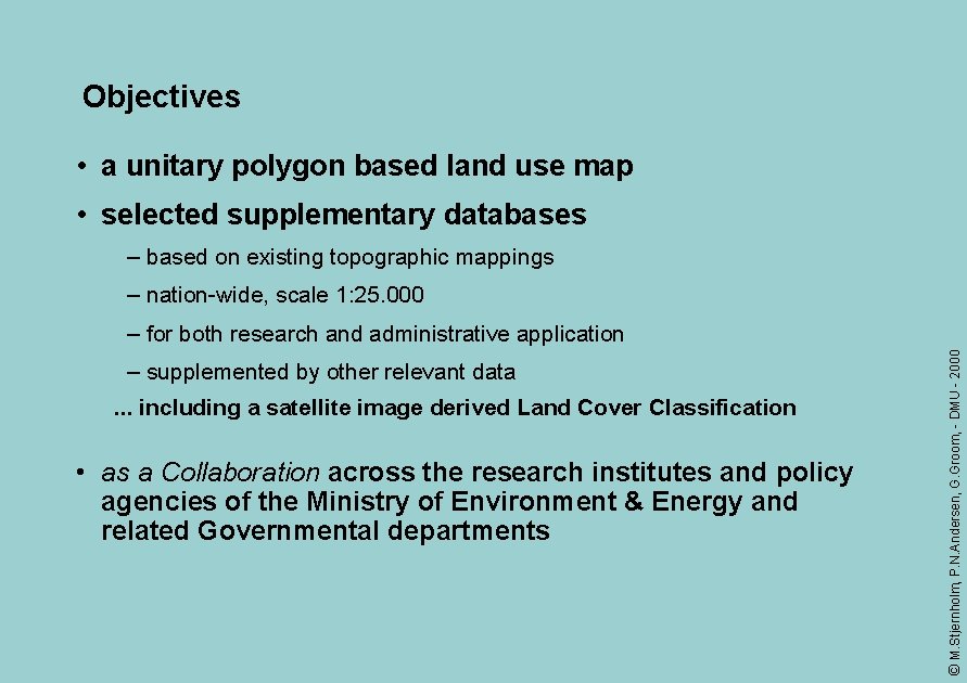 Objectives • a unitary polygon based land use map • selected supplementary databases –