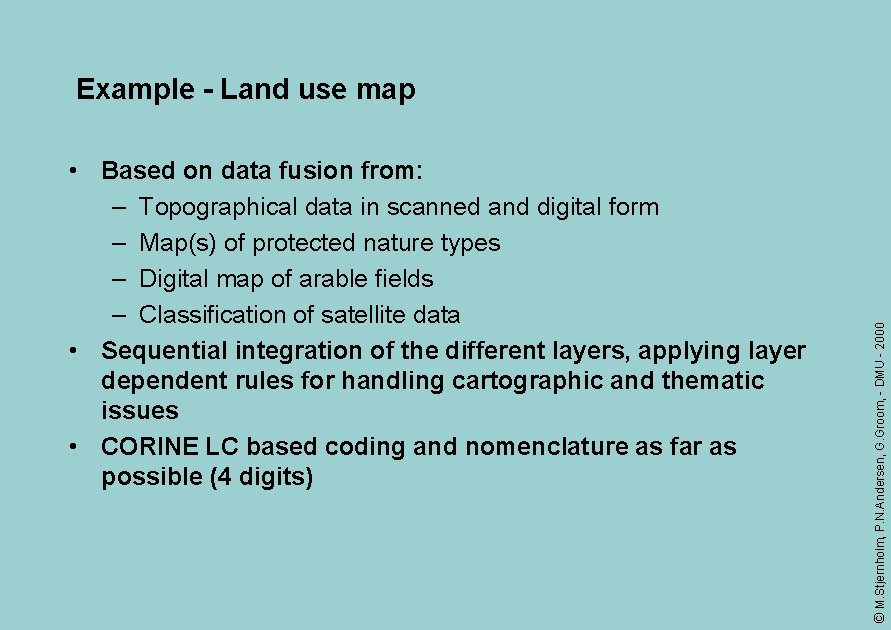  • Based on data fusion from: – Topographical data in scanned and digital