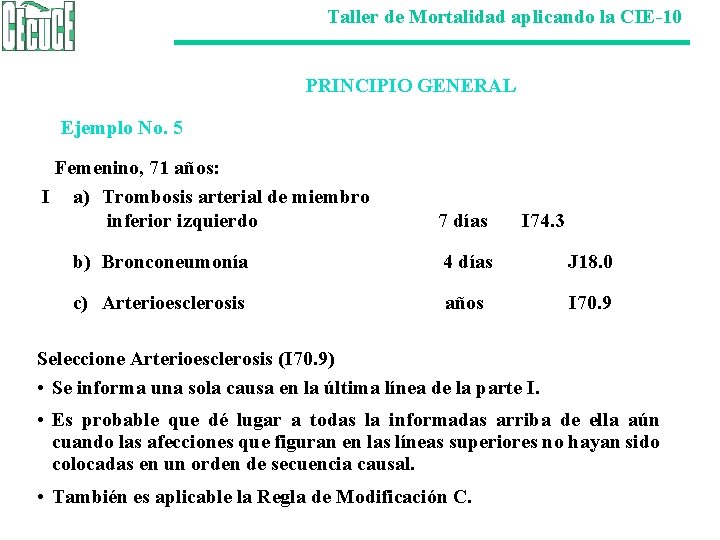 Taller de Mortalidad aplicando la CIE-10 PRINCIPIO GENERAL Ejemplo No. 5 Femenino, 71 años: