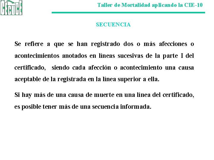 Taller de Mortalidad aplicando la CIE-10 SECUENCIA Se refiere a que se han registrado