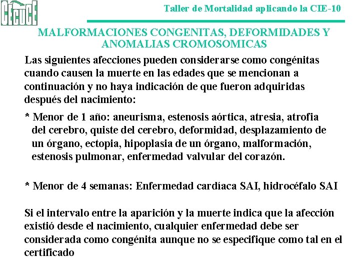 Taller de Mortalidad aplicando la CIE-10 MALFORMACIONES CONGENITAS, DEFORMIDADES Y ANOMALIAS CROMOSOMICAS Las siguientes