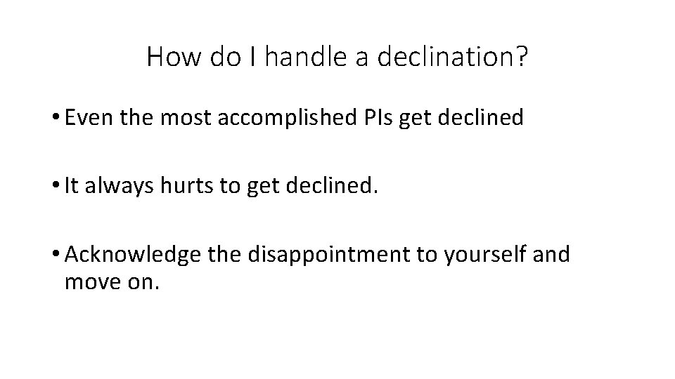 How do I handle a declination? • Even the most accomplished PIs get declined How do I handle a declination? • Even the most accomplished PIs get declined