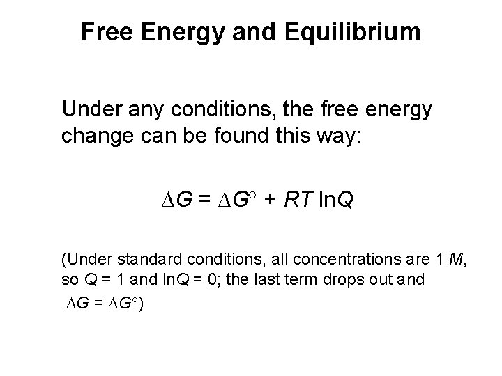 Free Energy and Equilibrium Under any conditions, the free energy change can be found